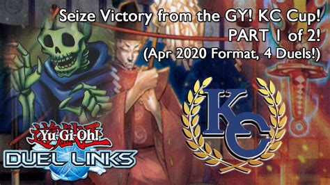 Seize Victory From The Gy Kc Cup Apr 2020 Part 1 Of 2 4 Duels [yu Gi Oh Duel Links] Youtube