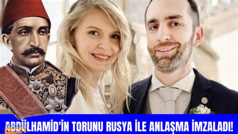 II Abdülhamid in torunu Rusya ile anlaşma imzaladı Magazin Burada