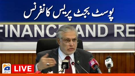 🔴live Finance Minister Ishaq Dar Post Budget Press Conference Geo