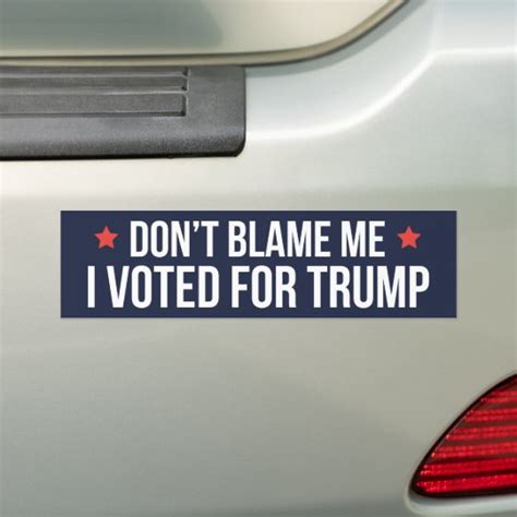 Dont Blame Me I Voted For Trump Bumper Sticker