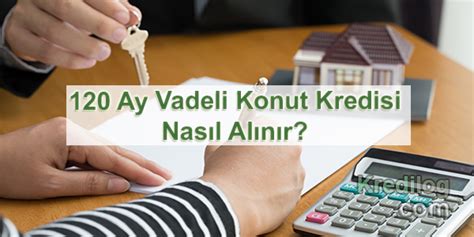 120 Ay Vadeli Konut Kredisi Nasıl Alınır Devlet Destekleri Hibeler