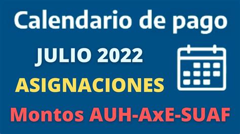 FECHAS De COBRO Y MONTOS JULIO ASIGNACIONES AUH AUE SUAF