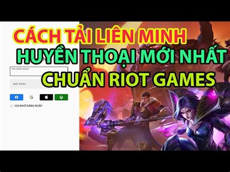 Cách Tải Liên Minh Huyền Thoại Bản Mới Nhất 2023 - Chuẩn Riot Game ...