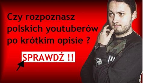 Czy rozpoznasz YouTuberów po krótkim opisie sameQuizy