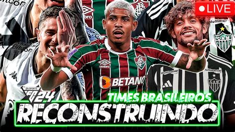 Ao Vivo Eafc Reconstruindo Times Brasileiros Modo Carreira