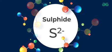 Sulphide: Formula, Structure, Types, Properties, Examples - GeeksforGeeks