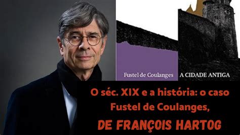 O Séc Xix E A História O Caso Fustel De Coulanges De François Hartog