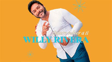 Willy Rivera Quiero Volver A Ti Youtube