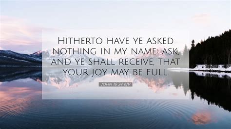 John 1624 Kjv Desktop Wallpaper Hitherto Have Ye Asked Nothing In My