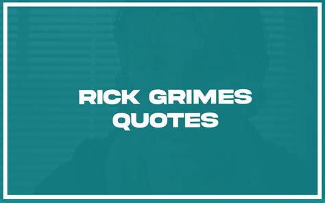 115 Best Rick Grimes Quotes (with Commentary) - Burning For Success