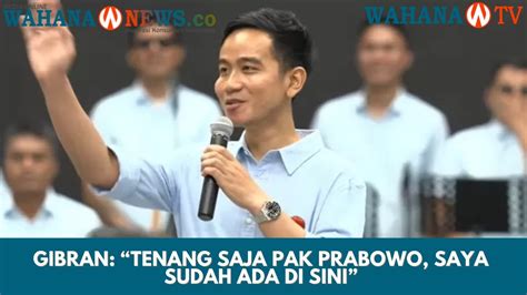 Gibran Tenang Saja Pak Prabowo Tenang Saja Saya Sudah Ada Di Sini