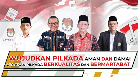 Wujudkan Pilkada Aman Dan Damai Ciptakan Pilkada Berkualitas Dan