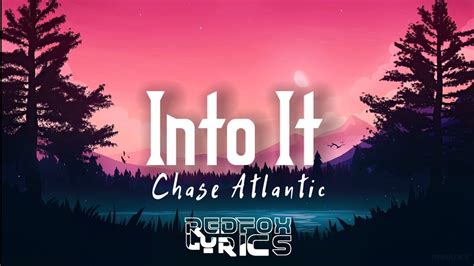 Chase Atlantic Into It Lyrics Youtube