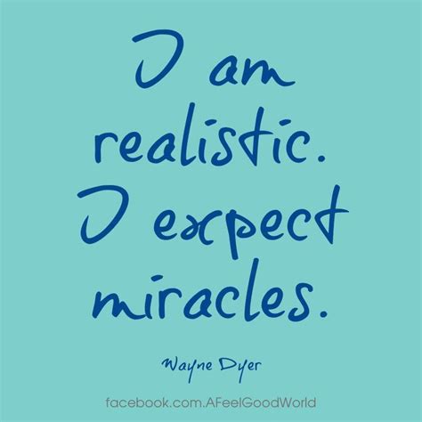 I Am Realistic Words Of Wisdom Miracles Dyer