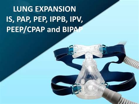 Ppt Lung Expansion Is Pap Pep Ippb Ipv Peepcpap And Bipap