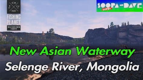 Fishing Planet Selenge River Mongolia New Asian Waterway Update