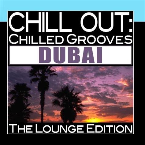 Various Artists Chill Out Chilled Grooves Dubai The Lounge Edition