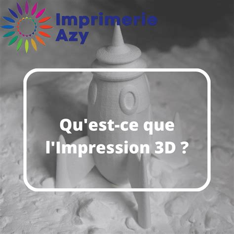 Quest Ce Que Limpression 3d Imprimerie Azy