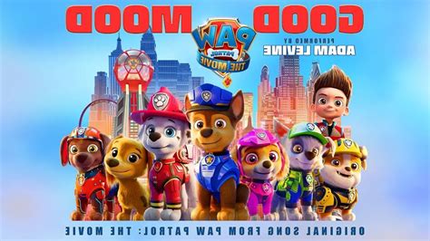 Paw Patrol The Movie Adam Levine Good Mood Lyric Video