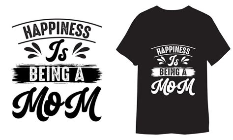 Premium Vector Happiness Is Being A Mom Vector Typography Tshirt Design