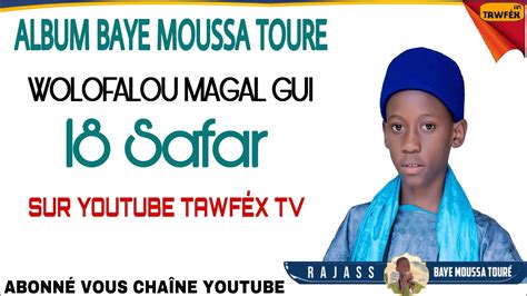 ALBUM BAYE MOUSSA TOURE WOLOFAL MAGAL GUI 18 SAFAR 2022 1444h YouTube