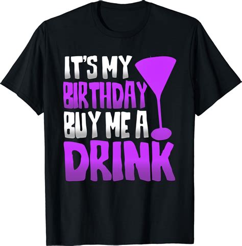 Its My Birthday Buy Me A Drink Novelty T Shirt Clothing