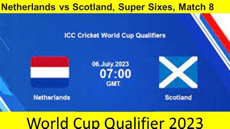 Live Netherlands Vs Scotland Super Sixes Match 8 World Cup Qualifier