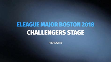 Veja As Melhores Jogadas Da Primeira Fase Do ELEAGUE Major Boston 2018