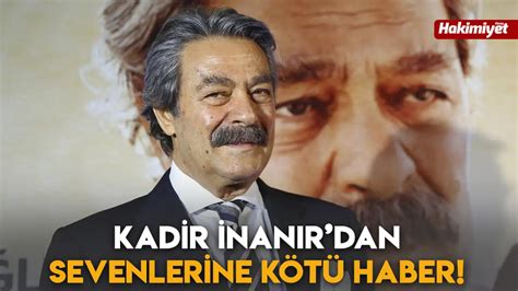 Kadir İnanır dan Sevenlerine Kötü Haber