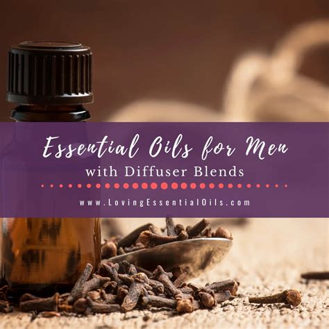 Essential Oil Diffuser Blends For Men Best Masculine Scents Loving Essential Oils