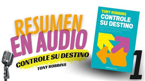 Controle Su Destino Resumen Completo Del Libro De Tony Robbins Parte