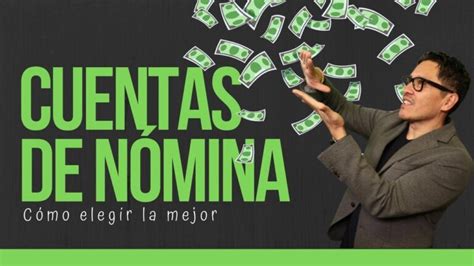 Guía para Elegir el Mejor Banco para tu Nómina Actualizado enero 2025