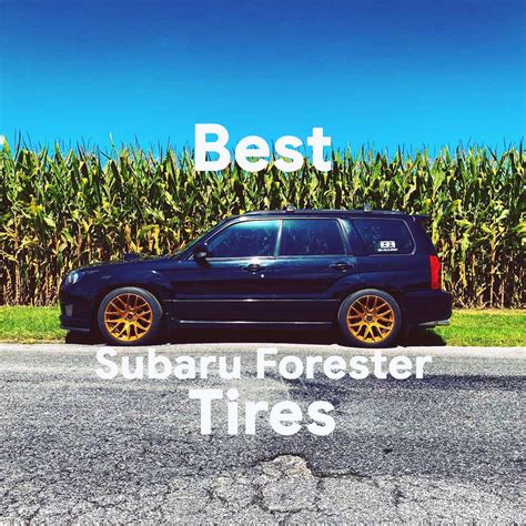 5 Best Tires For A Subaru Forester Drive Poa