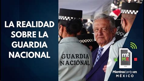 Lo Bueno Lo Malo Y Lo Feo De Militarizar La Guardia Nacional