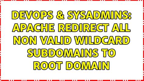 Devops Sysadmins Apache Redirect All Non Valid Wildcard Subdomains