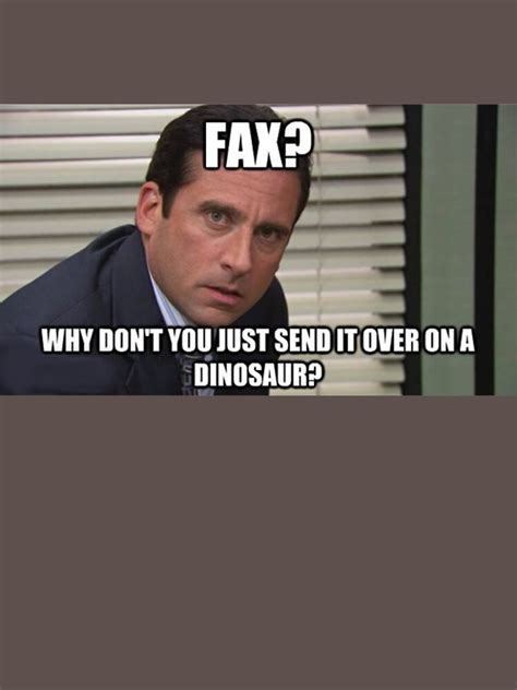 Michael Scott Fax Why Dont You Just Send It Over On A Dinosaur