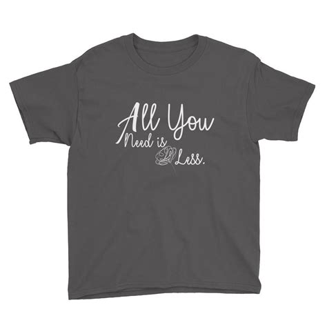 All You Need Is Less Kids Inspirational T Shirt Boys T Shirts