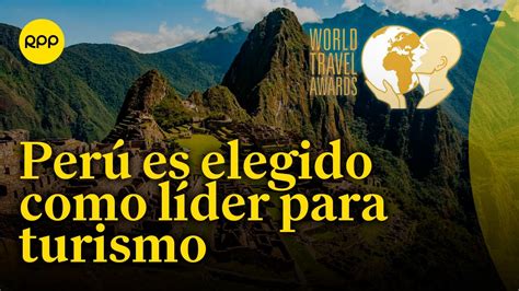 Per Es Elegido Como El Destino L Der Para El Turismo Seg N World