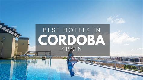 Best Hotels In Cordoba Spain Best Affordable Luxury Options Youtube