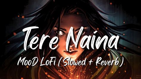 Tere Naina Lofi Song Slowed Reverb Aaj Kuchh Lofi Ho Jaaye 2023