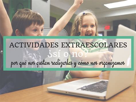 Actividades extraescolares sí o no Así elegimos y nos organizamos