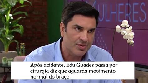 Após acidente Edu Guedes passa por cirurgia diz que aguarda movimento