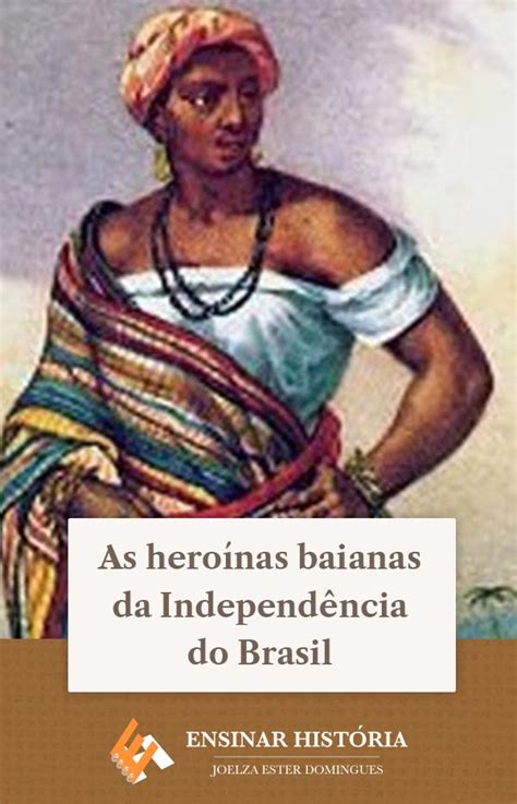 As Hero Nas Baianas Da Independ Ncia Do Brasil Ensinar Hist Ria