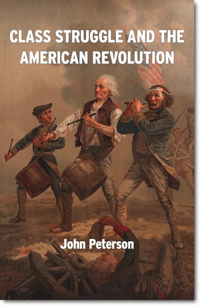 Class Struggle And The American Revolution Marxist Books