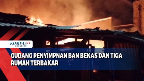 Gudang Penyimpnan Ban Bekas Dan Tiga Rumah Terbakar Kompas TV Vidio