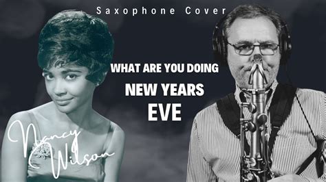 What Are You Doing New Years Eve Nancy Wilson Saxophone Cover Youtube