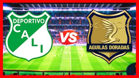 Deportivo Cali X Aguilas Ao Vivo Liga Colombia Transmiss O