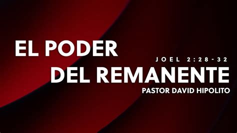 El Poder Del Remanente Pastor David Hipolito Youtube