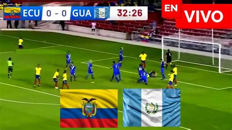 Ecuador Vs Guatemala En Vivo Amistoso Internacional Youtube