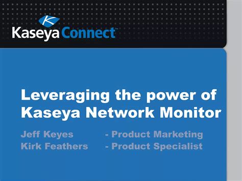 Kaseya connect 2013: Leveraging the power of Kaseya Network Monitor | PPT